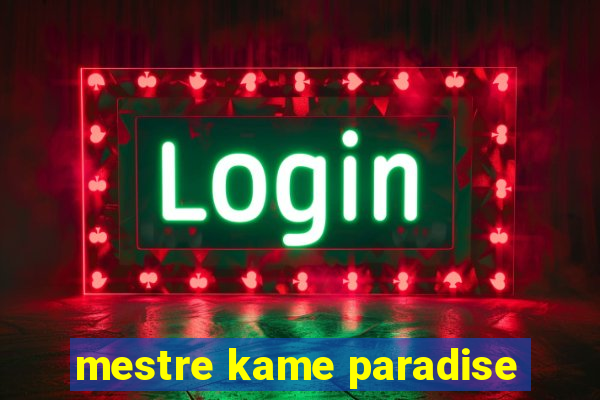 mestre kame paradise